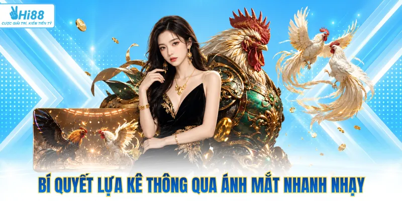 Bí quyết lựa kê thông qua ánh mắt nhanh nhạy