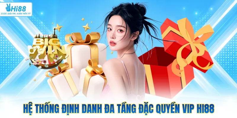 Hệ thống định danh đa tầng đặc quyền VIP Hi88