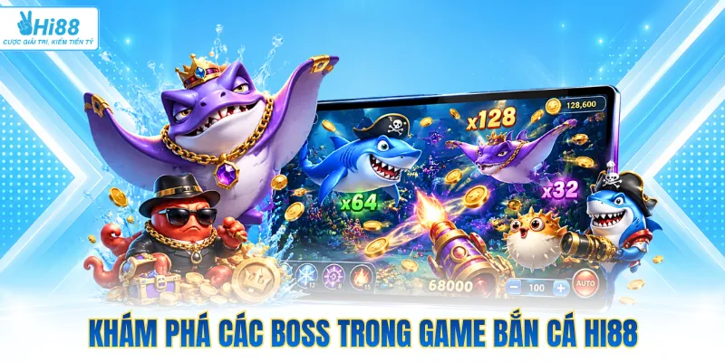 Khám phá các boss trong game bắn cá Hi88