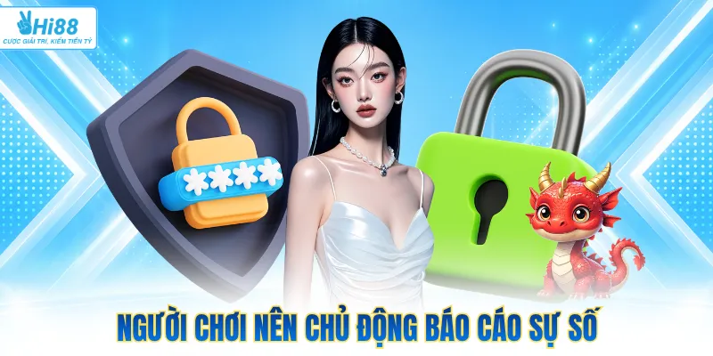 Người chơi nên chủ động báo cáo sự cố