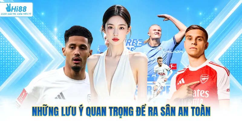 Những lưu ý quan trọng để ra sân an toàn