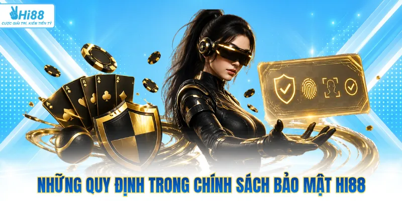 Những quy định trong chính sách bảo mật Hi88