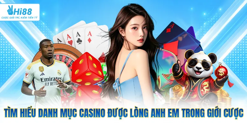 Tìm hiểu danh mục casino được lòng anh em trong giới cược