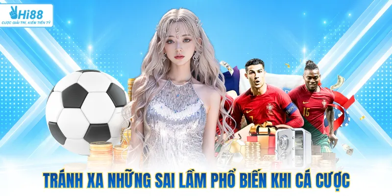 Tránh xa những sai lầm phổ biến khi cá cược
