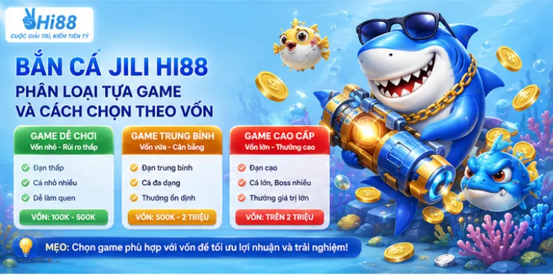 Bắn cá JILI Hi88 – Phân loại tựa game và cách chọn theo vốn