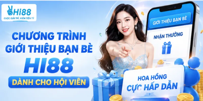 Chương trình giới thiệu bạn bè Hi88 dành cho hội viên