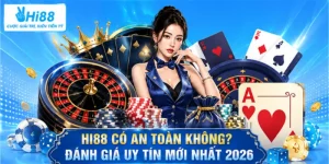 Hi88 Có An Toàn Không? Đánh Giá Uy Tín Mới Nhất 2026