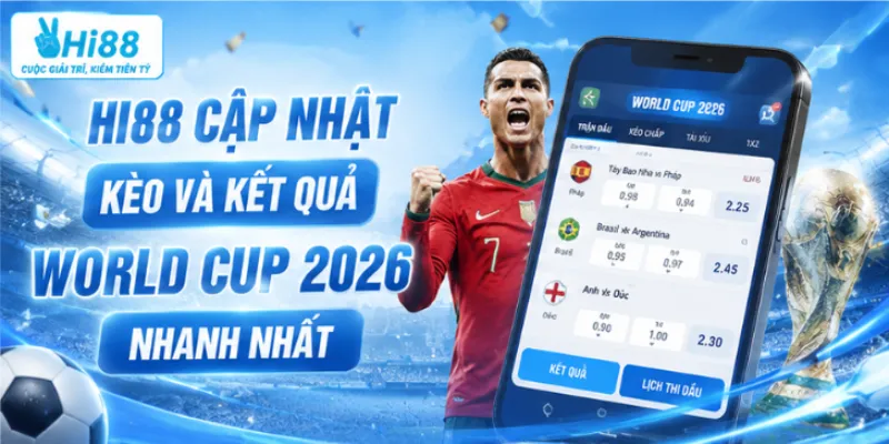 Hi88 cập nhật kèo và kết quả World Cup 2026 nhanh nhất