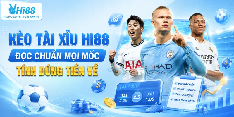 Kèo Tài Xỉu Hi88 – Đọc Chuẩn Mọi Mốc, Tính Đúng Tiền Về