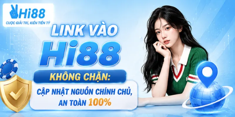 Link Vào Hi88 Không Chặn: Cập Nhật Nguồn Chính Chủ, An Toàn 100%