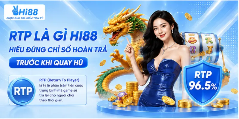 RTP là gì Hi88 – Hiểu đúng chỉ số hoàn trả trước khi quay hũ