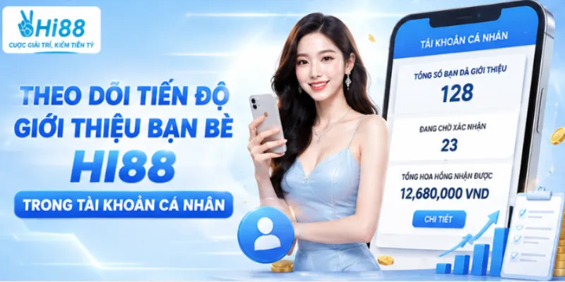 Theo dõi tiến độ giới thiệu bạn bè Hi88 trong tài khoản cá nhân